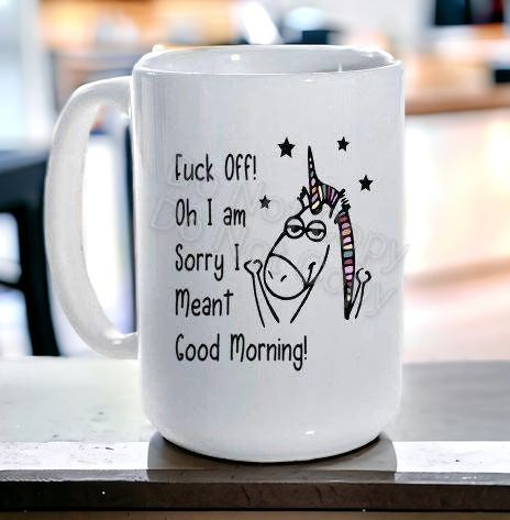 F Off, Sorry I Meant Good Morning, Unicorn...Ceramic Coffee Mug, Unicorn mug, funny unicorn gift,  unicorn lover gift, flipping off unicorn