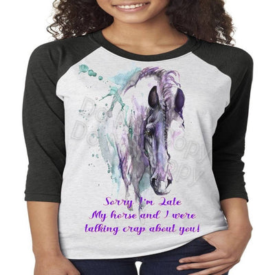 Sorry I'm Late  My Horse and I Were Talking Shit About You, Horse, Watercolor horse, gift horse lover, talk shit horse shirt for women,