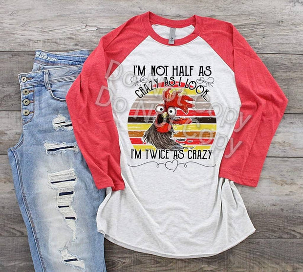 Chicken, Rooster, I'm Not Half As  Crazy As I Look, I'm Twice As Crazy,  Crazy chicken lover gift. raglan,gift for chicken owner, Farm gift