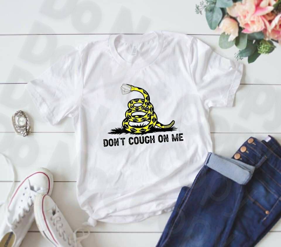 Don't Cough On Me...shirt Bella Canvas tshirt direct to garment