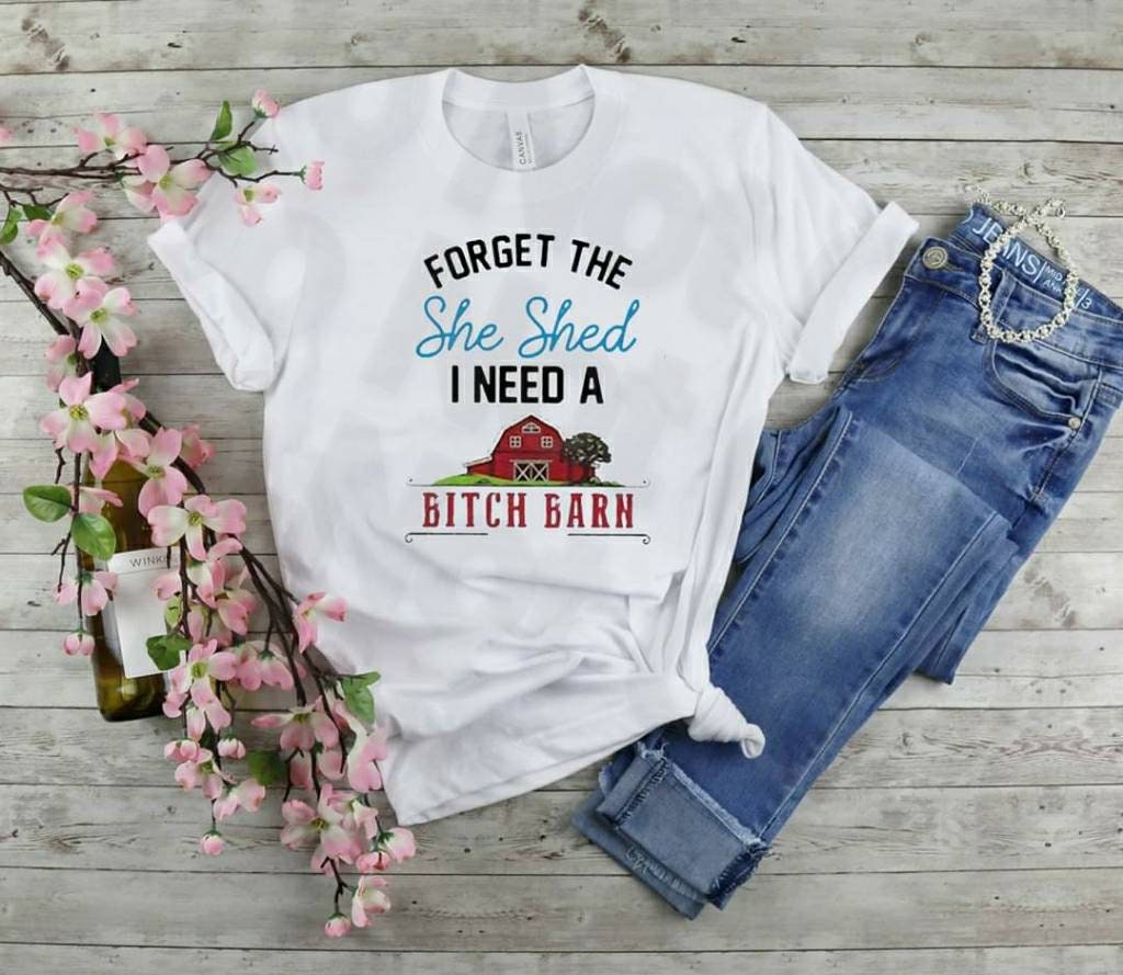 Forget The She Shed I Need A...shirt Bella Canvas tshirt