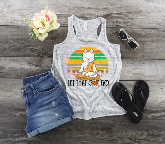 Cat Let That Shit Go, Funny Cat Design, Yoga Kitty. Let It Go, Cat Mom, Animal Lover, Bella Canvas flowy tank.