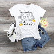 Thank Goodness I Don't Have to Hunt For My Food I Don't Even Know Where Tacos Live, Taco Lover shirt, Taco Hunter, Taco Hunter Tee, Tacos,
