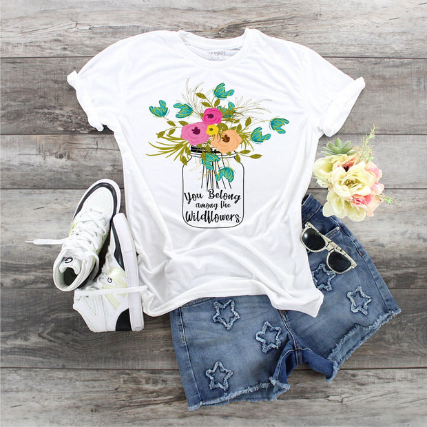You belong Among The Wildflowers  design t-shirt