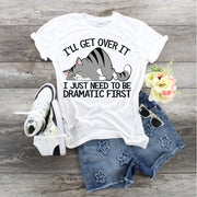 Cat I'll Get Over It I Just Need To Be Dramatic First, Drama Cat, Cat Lovers shirt, Ladies Cat lover shirt, Ladies Cat Shirt, Cat Shirt, Cat