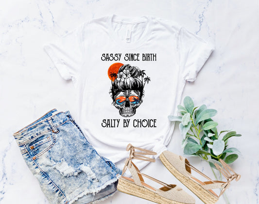 Sassy Since Birth Salty By Choice...shirt Bella Canvas tshirt direct to garment