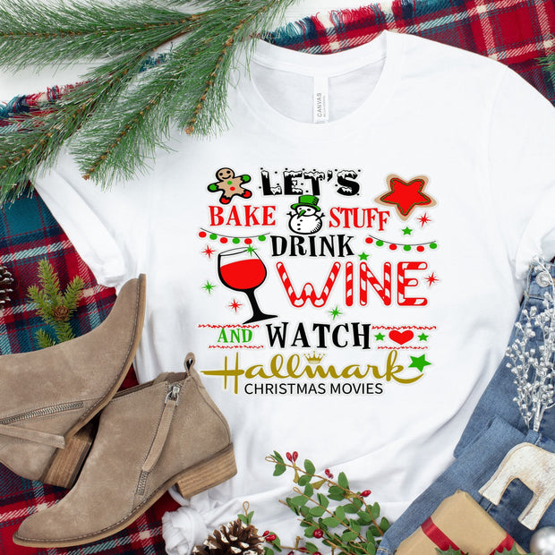 Christmas Let's Bake Stuff Drink Wine and Watch Christmas Movies..  design t-shirt