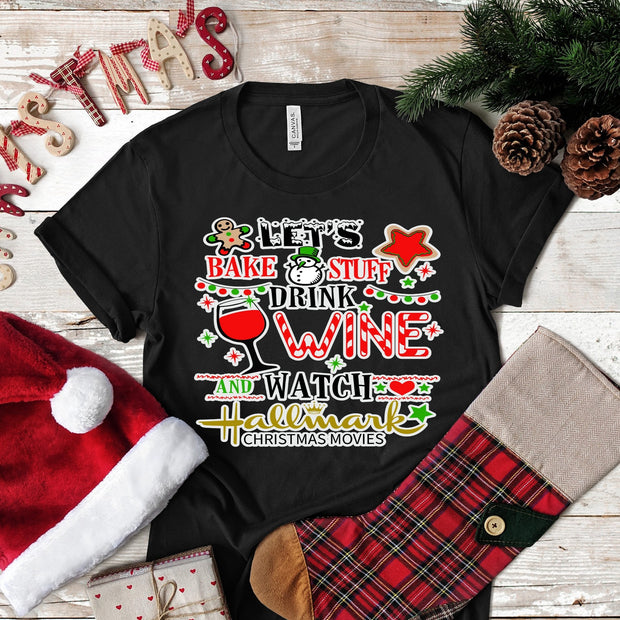 Christmas Let's Bake Stuff Drink Wine and Watch Christmas Movies..  design t-shirt
