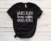 Wears Black Loves Coffee Avoids People.. shirt Bella Canvas tshirt, Loves Coffee, Not People, Avoids People, Wears Black,  Coffee Lover,