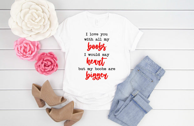 I Love You With All My Boobs, I Would Say Heart, But My Boobs Are Bigger, Gift for Her, Gift for Him, Valentines Gift, Galentine, gift,