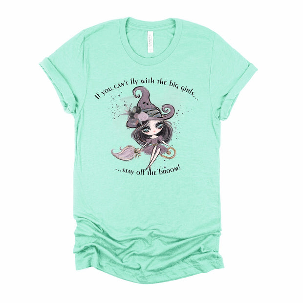 If You Can't Fly With The Big Girls Stay Off The Broom, Cute Witch, Cute Womens tee, Cute Girls Tee, Witch shirt, Cute Broomstick Witch tee,