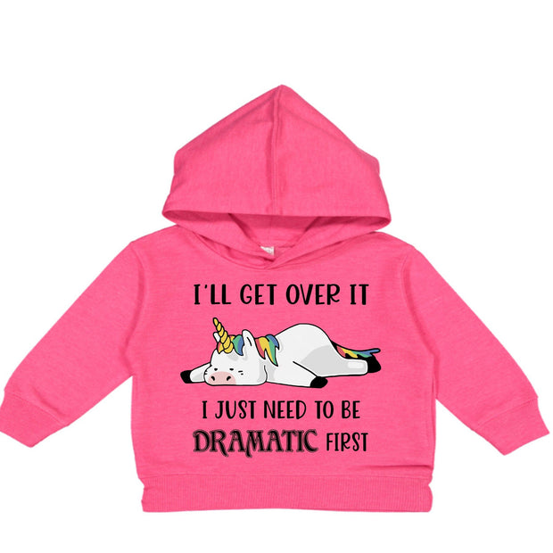 Unicorn I'll Get Over It I Just Need to Be Dramatic , toddler hoodie, toddler hooded, I'll Get Over It unicorn, Dramatic First Unicorn