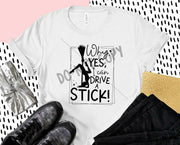 Witch Broom, Why Yes I Can Drive A Stick,  Funny Gift for witch,  Sassy ladies witch tee, Yes I Can Drive A Stick, Witch Broomstick, Witch t