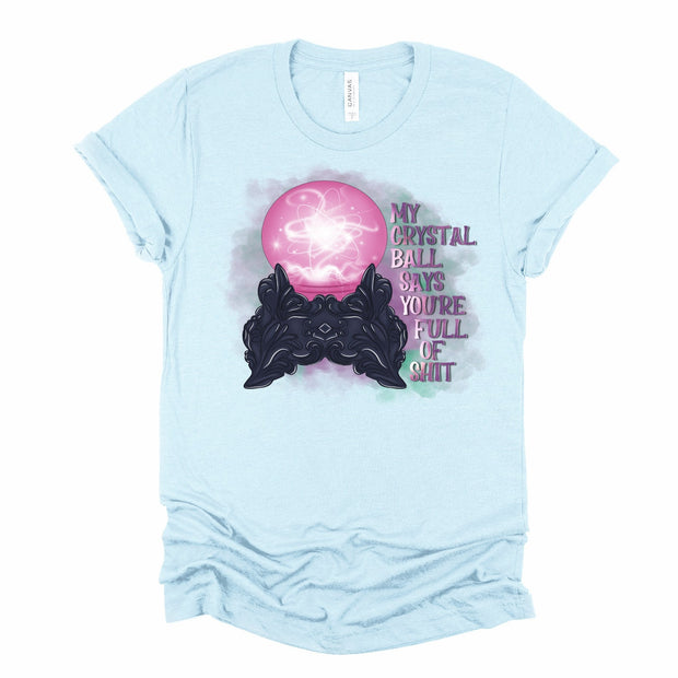 My Crystal Ball Say's You're Full Of Shit, Full Of Shit Crystal Ball, Witch Crystal Ball Shirt, Funny Witches , Fortune Teller Crystal Ball,