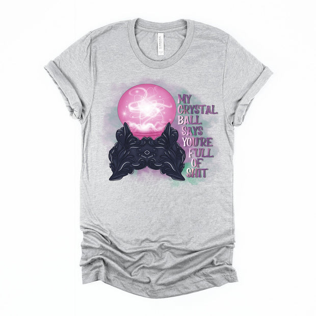 My Crystal Ball Say's You're Full Of Shit, Full Of Shit Crystal Ball, Witch Crystal Ball Shirt, Funny Witches , Fortune Teller Crystal Ball,