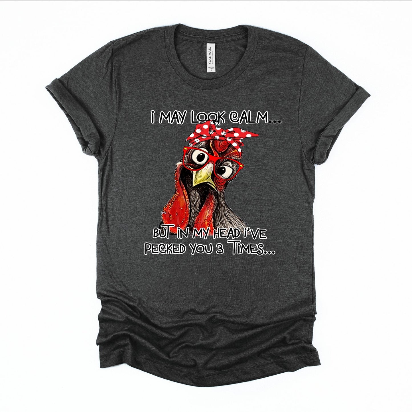 Chicken Rooster I May Look Calm But in My Head I have Pecked You 3 Times. Chicken shirt for women, unisex chicken shirt. Farm shirt, Look