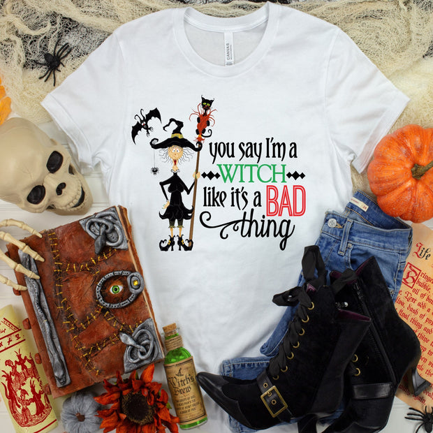 You Say Witch Like It's A Bad Thing, Witch, Cat, Bat, Witch with broom, You Say Witch, Witch shirt, Love Witch , Cute Witch, Halloween tee